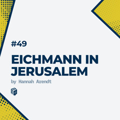 49: Eichmann in Jerusalem (خلاصه‌ی کتاب آیشمن در اورشلیم)