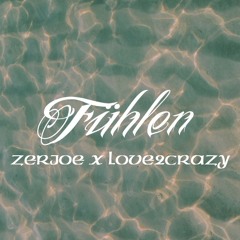 Fühlen - Zerjoe x love2crazy