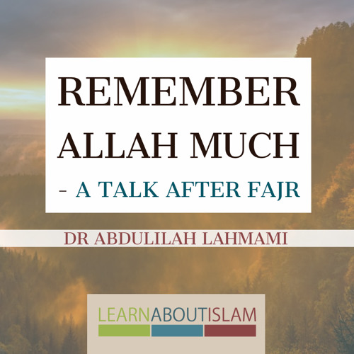 Remember Allah Much - Dr Abdulilah Lahmami | Manchester