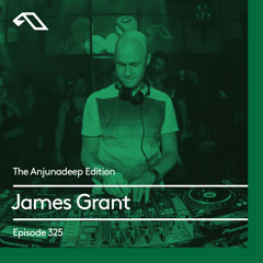 The Anjunadeep Edition 325 with James Grant