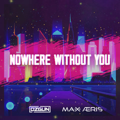 Ozgun & Max Aeris - Nowhere Without You (Original Mix)