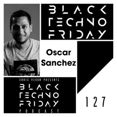 Black TECHNO Friday Podcast #127 by Oscar Sanchez (Gain/No Pain/Lazuli)