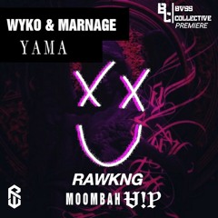 Wyko & Marnage - Yama (RAWKNG Moombah Vip) [BVSS COLLECTIVE Premiere] Click buy to Free DL