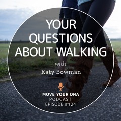 Episode 124: Your Questions About Walking