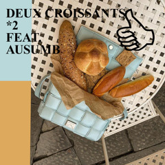 DEUX CROISSANTS *2 FEAT. AUSUMB