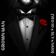 GROWN MAN - 𝕐𝔼𝕆 𝕀𝕆 𝕩 𝕊𝕃𝕐 𝕩 ℕ𝔸𝕀𝕆