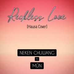 Neken Chuwang x Mün - Reckless Love (Hausa Cover)