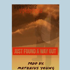 Tfaithe - JustFoundAWayOut prod by [MathaiusYoung]