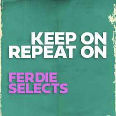 Keep On Repeat On | Ferdie Selects