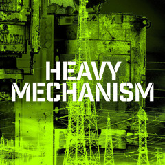 HEAVY MECHANISM ( Neurofunk / Techstep )