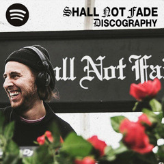 Shall Not Fade Discography