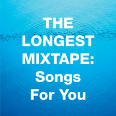 The Longest Mixtape: 1000  Songs For You