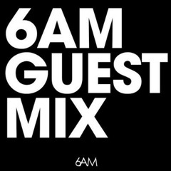 6AM Guest Mix