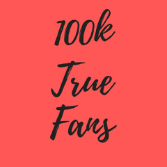 100k True Fans