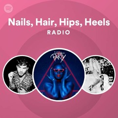 Nails, Hair, Hips, Heels Radio