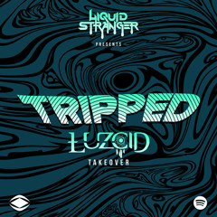 T R I P P E D [LUZCID Takeover]