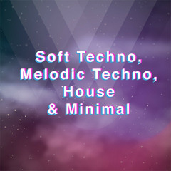 Soft techno, Melodic Techno, House & Minimal