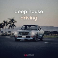 Deep House Driving - Deephouse Music - Melodic House