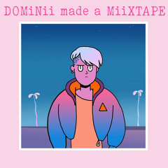 DOMiNii made a MiiXTAPE