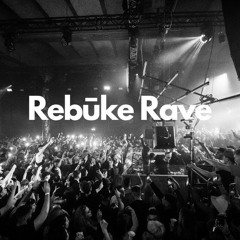 REBŪKE RAVE (Updated Weekly)