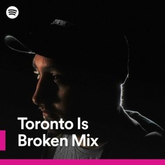 Toronto Is Broken Mix