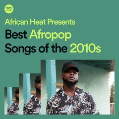 African Heat Presents... Best Afropop Songs of the 2010s