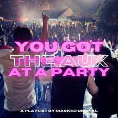 You got the aux at a party