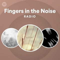 Fingers in the Noise Radio