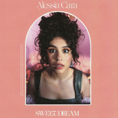 Sweet Dream - Alessia Cara