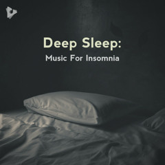 Deep Sleep: Music For Insomnia