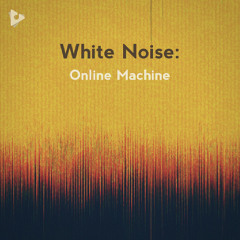 White Noise: Online Machine