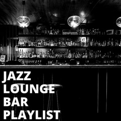 Jazz Lounge Bar Playlist