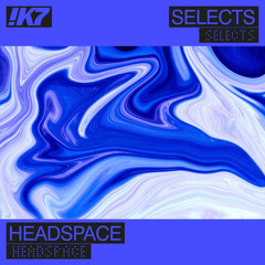 !K7 Selects: Headspace