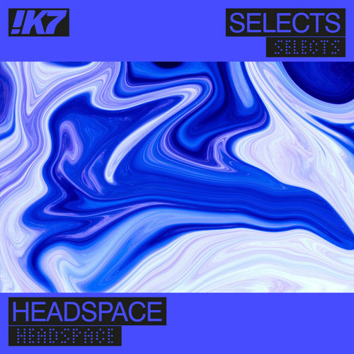 !K7 Selects: Headspace