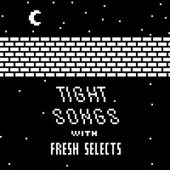 Tight Songs with Fresh Selects