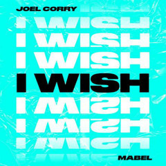 Joel Corry ft. Mabel - I Wish