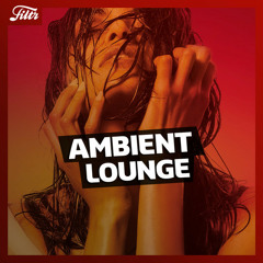 Ambient Lounge | Deep House & Tropical Lounge Sunset Vibes 2021  | FILTR