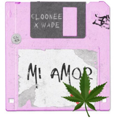 Cloonee and Wade Mi Amor (Dank Sauce Remix)