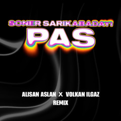 Soner Sarıkabadayı - Pas (Alisan Aslan X Volkan Ilgaz Remix)