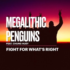 Megalithic Pengiuins - Fight For What's Right (Penguins Tech House Mix) (feat. Chung Huey)