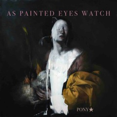 As Painted Eyes Watch