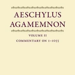 [GET] PDF 🖋️ Aeschylus, Agamemnon: Commentary 1-1055 by  Eduard Fraenkel [KINDLE PDF
