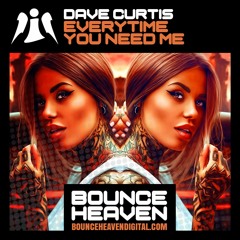 Dave Curtis - Everytime You Need Me - BounceHeaven.co.uk