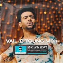 VAIL (Justin Bieber Mix) - DJ Juggy Ft B Young & Mankirt Aulakh
