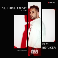 Get High Music by Josanu - Guest BEMET BEYOKER (MegapolisNight Radio) rec#2