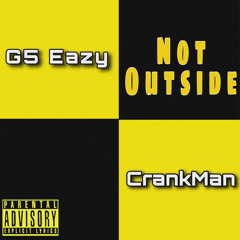 Not Outside - G5 Eazy ft. CrankMan