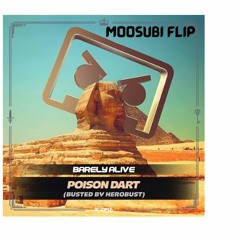 BARELY ALIVE- Poison Dart (BUSTED By Herobust)(Moosubi Flip)