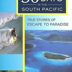 PDF/READ 30 Days in the South Pacific: True Stories of Escape to Paradise