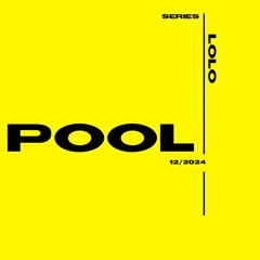 POOL SERIES w// LOLO - 12/2024