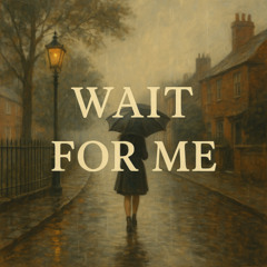 Wait For Me